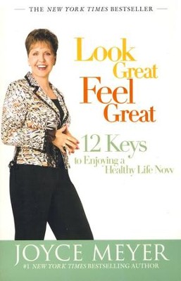 Look Great, Feel Great: 12 Keys to Enjoying a Healthy  Life Now  -     By: Joyce Meyer
