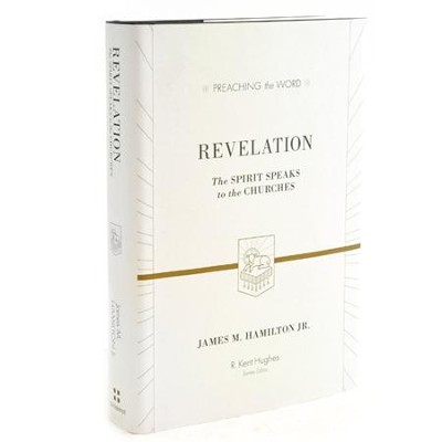 Revelation: The Spirit Speaks to the Churches (Preaching the Word)  -     Edited By: R. Kent Hughes
    By: James M. Hamilton Jr.
