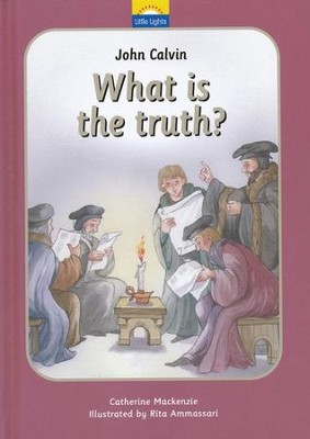 John Calvin: What is the Truth?  -     By: Catherine Mackenzie
