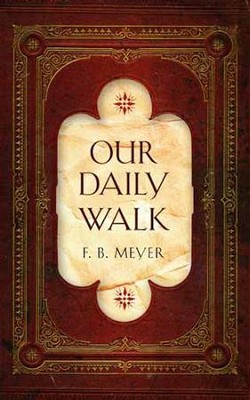 Our Daily Walk  -     By: F.B. Meyer
