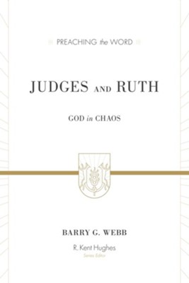 Judges and Ruth: God in Chaos (Preaching the Word)   -     By: Barry Webb, R. Kent Hughes
