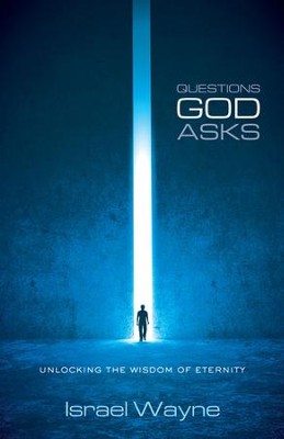 Questions God Asks: Unlocking the Wisdom of Eternity - eBook  -     By: Israel Wayne
