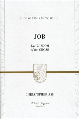 Job: The Wisdom of the Cross (Preaching the Word)   -     By: Christopher Ash
