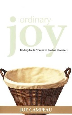 Ordinary Joy: Finding Fresh Promise in Routine Moments  -     By: Joe Campeau
