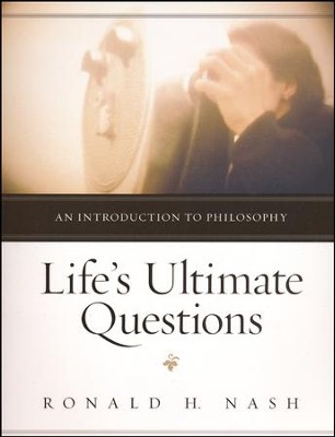 Life's Ultimate Questions: An Introduction to Philosophy  -     By: Ronald H. Nash
