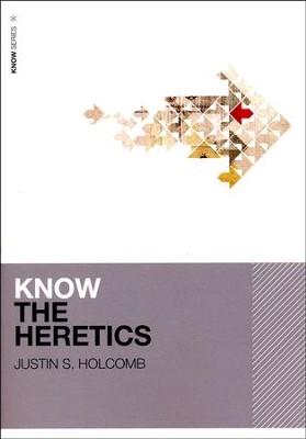 Know the Heretics: KNOW Series   -     By: Justin Holcomb
