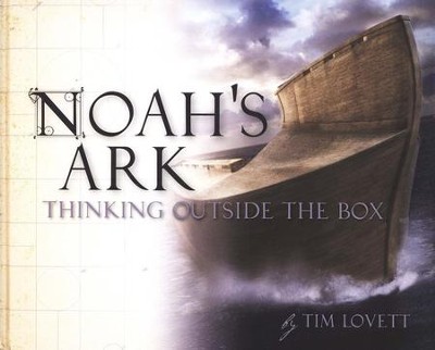 Noah's Ark: Thinking Outside the Box   -     By: Tim Lovett
