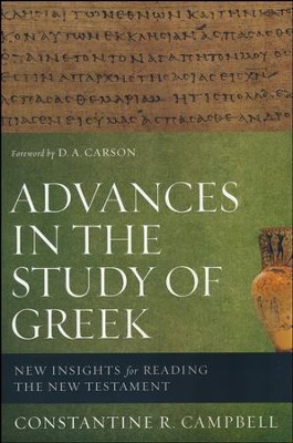 Advances in the Study of Greek: New Insights for Reading the New Testament  -     By: Constantine R. Campbell
