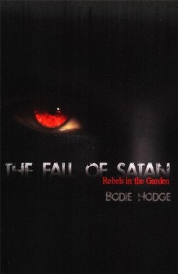 The Fall of Satan: Rebels in the Garden  -     By: Bodie Hodge
