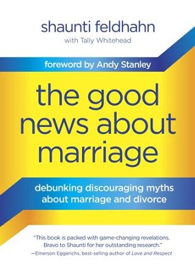 The Good News About Marriage: Debunking Discouraging Myths about Marriage and Divorce - eBook  -     By: Shaunti Feldhahn, Tally Whitehead

