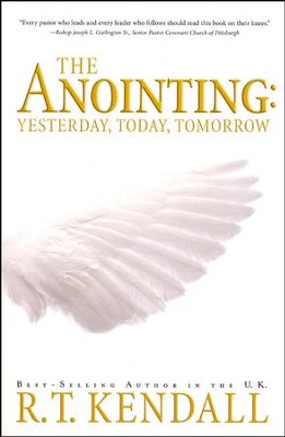 The Anointing: Yesterday, Today and Tomorrow  -     By: R.T. Kendall
