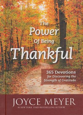 The Power of Being Thankful: 365 Devotions for   Discovering the Strength of Gratitude  -     By: Joyce Meyer
