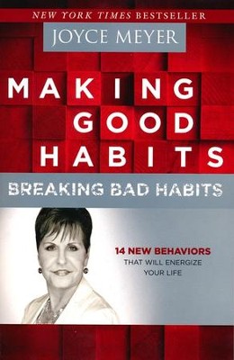 Making Good Habits, Breaking Bad Habits: 14 New Behaviors That Will Energize Your Life  -     By: Joyce Meyer

