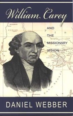 William Carey and the Missionary Vision   -     Edited By: Daniel Webber
    By: Daniel Webber
