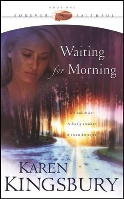 Waiting for Morning, Forever Faithful Series #1   -     By: Karen Kingsbury
