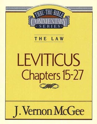Leviticus Chapters 15-27: Thru the Bible Commentary Series   -     By: J. Vernon McGee
