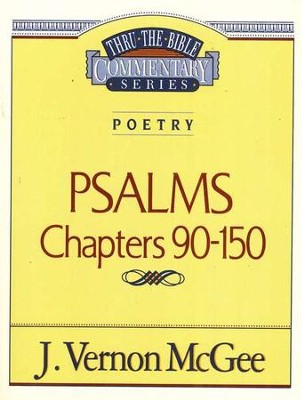 Psalms Chapters 90-150: Thru the Bible Commentary Series   -     By: J. Vernon McGee
