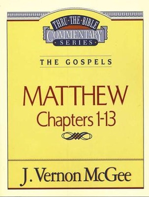 Matthew Chapters 1-13: Thru the Bible Commentary Series   -     By: J. Vernon McGee
