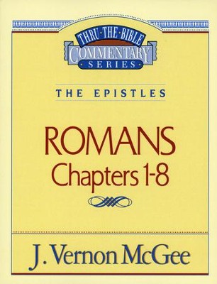 Romans Chapters 1-8: Thru the Bible Commentary Series    -     By: J. Vernon McGee
