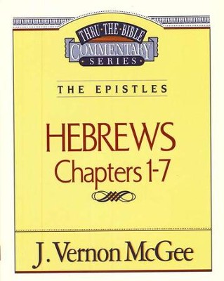 Hebrews Chapters 1-7: Thru the Bible Commentary Series   -     By: J. Vernon McGee
