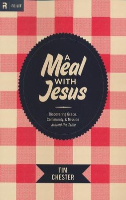 A Meal with Jesus: Discovering Grace, Community, and Mission around the Table  -     By: Tim Chester
