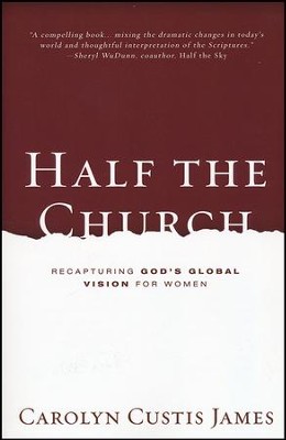 Half the Church: Recapturing God's Global Vision for Women (Paperback)  -     By: Carolyn Custis James
