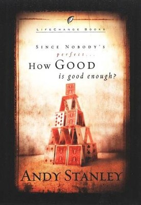 Since Nobody's Perfect . . . How Good Is Good Enough?   -     By: Andy Stanley
