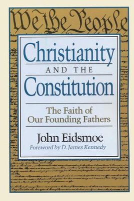 Christianity and the Constitution The Faith of our Founding Fathers  -     By: John Eidsmoe
