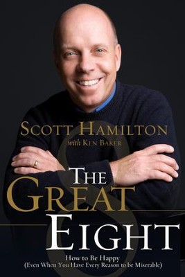 The Great Eight: How to Be Happy (Even When You Have  Every Reason to be Miserable) -eBook  -     By: Scott Hamilton
