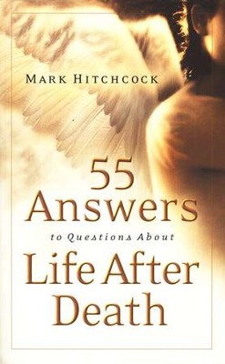 55 Answers to Questions About Life After Death  -     By: Mark Hitchcock
