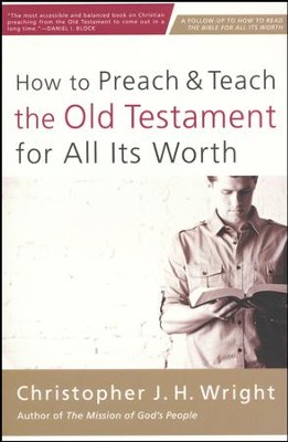 How to Preach and Teach the Old Testament for All Its Worth  -     By: Christopher J.H. Wright
