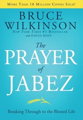 The Prayer of Jabez: Breaking Through to the Blessed Life  -     By: Bruce Wilkinson
