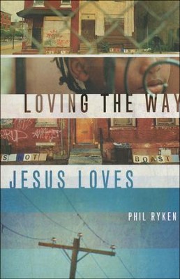 Loving the Way Jesus Loves  -     By: Philip Graham Ryken
