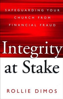 Integrity at Stake: Safeguarding Your Church from Financial Fraud  -     By: Rollie Neal Dimos
