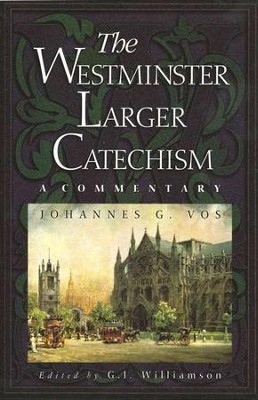 The Westminster Larger Catechism: A Commentary  -     By: Johannes Vos
