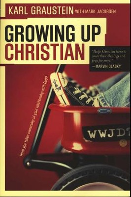 Growing Up Christian: Have You Taken Over Ownership of Your Relationship with God?  -     By: Karl Graustein, Mark Jacobsen
