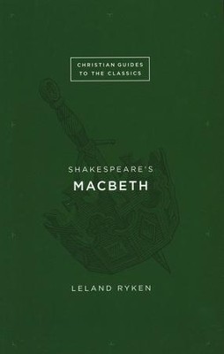 Christian Guides to the Classics: Shakespeare's Macbeth   -     By: Leland Ryken
