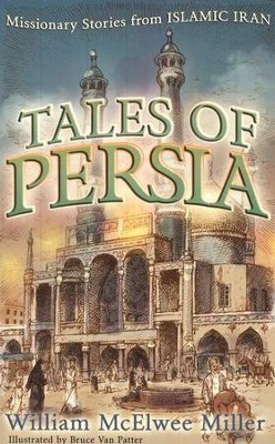 Tales of Persia: Missionary Stories from Islamic Iran  -     By: William McElwee Miller
