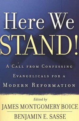 Here We Stand!: A Call from Confessing Evangelicals for a Modern Reformation  - 