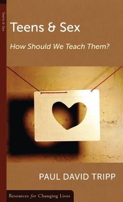 Teens and Sex: How Should We Teach Them?   -     By: Paul David Tripp
