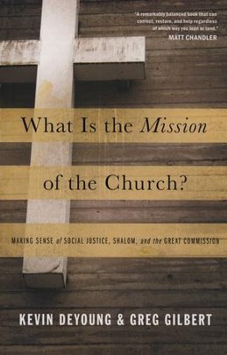 What Is the Mission of the Church?  -     By: Kevin DeYoung, Greg Gilbert
