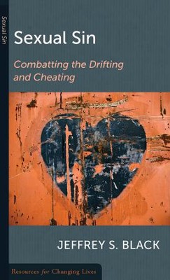 Sexual Sin: Combatting the Drifting and Cheating  -     By: Jeffrey S. Black
