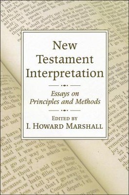 New Testament Interpretation: Essays on Principles and Methods  -     By: I. Howard Marshall
