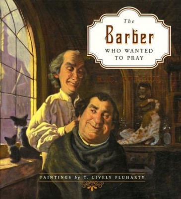 The Barber Who Wanted to Pray  -     By: R.C. Sproul
    Illustrated By: T. Lively Fluharty
