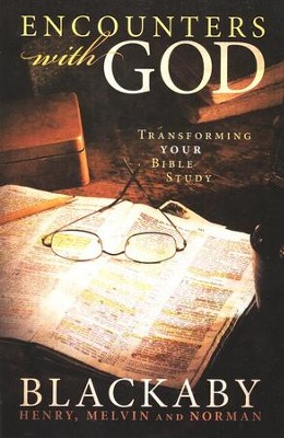 Encounters with God: Transforming Your Bible Study   -     By: Henry T. Blackaby, Norman Blackaby, Melvin Blackaby
