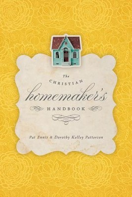 The Christian Homemaker's Handbook  -     By: Pat Ennis, Dorothy Kelley Patterson, Rhonda Harrington Kelley
