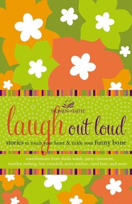 Laugh out Loud: Stories to Touch Your Heart and Tickle Your Funny Bone - eBook  -     By: Women of Faith
