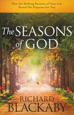 The Seasons of God: How the Shifting Patterns of Your Life Reveal His Purposes for You  -     By: Richard Blackaby
