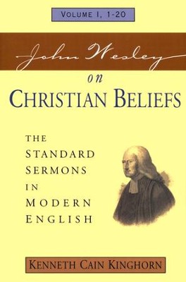 John Wesley on Christian Beliefs: Volume I, 1-20 The Standard Sermons in Modern English   -     By: Kenneth Cain Kinghorn
