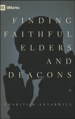 Finding Faithful Elders and Deacons  -     By: Thabiti M. Anyabwile
